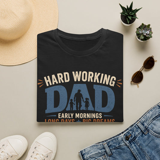 Hard Working Dad T‑Shirt — 'Hard Working DAD: Early Mornings, Long Days, Big Dreams' Father's Day Tee